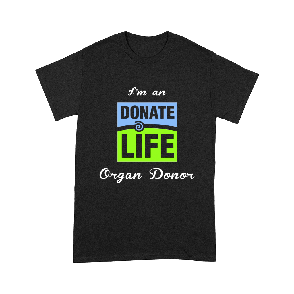 I am an donate life organ donor Comfort T-shirt