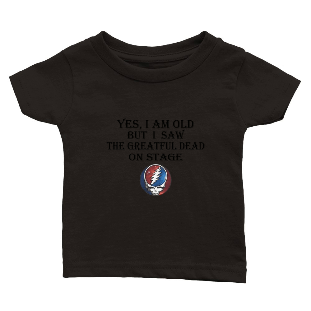 Yes i am old but i saw the Grateful Dead on stage shirt Classic Baby Crewneck T-shirt