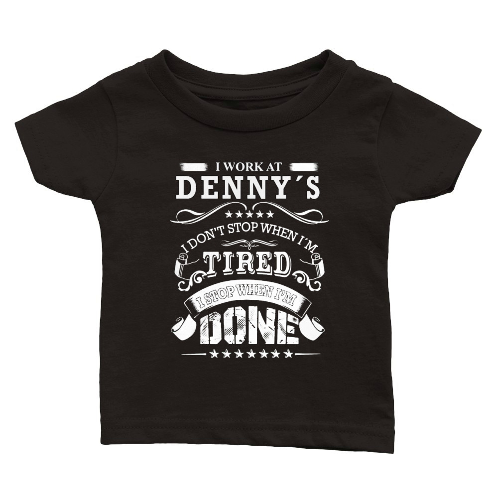 I work at denny's I don't stop when I'm tired T-Shirt Classic Baby Crewneck T-shirt
