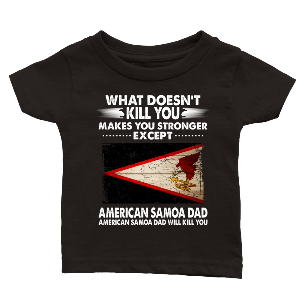 What Does Not Kill You Makes You Stronger American Samoa Dad 2020 Classic Baby Crewneck T-shirt