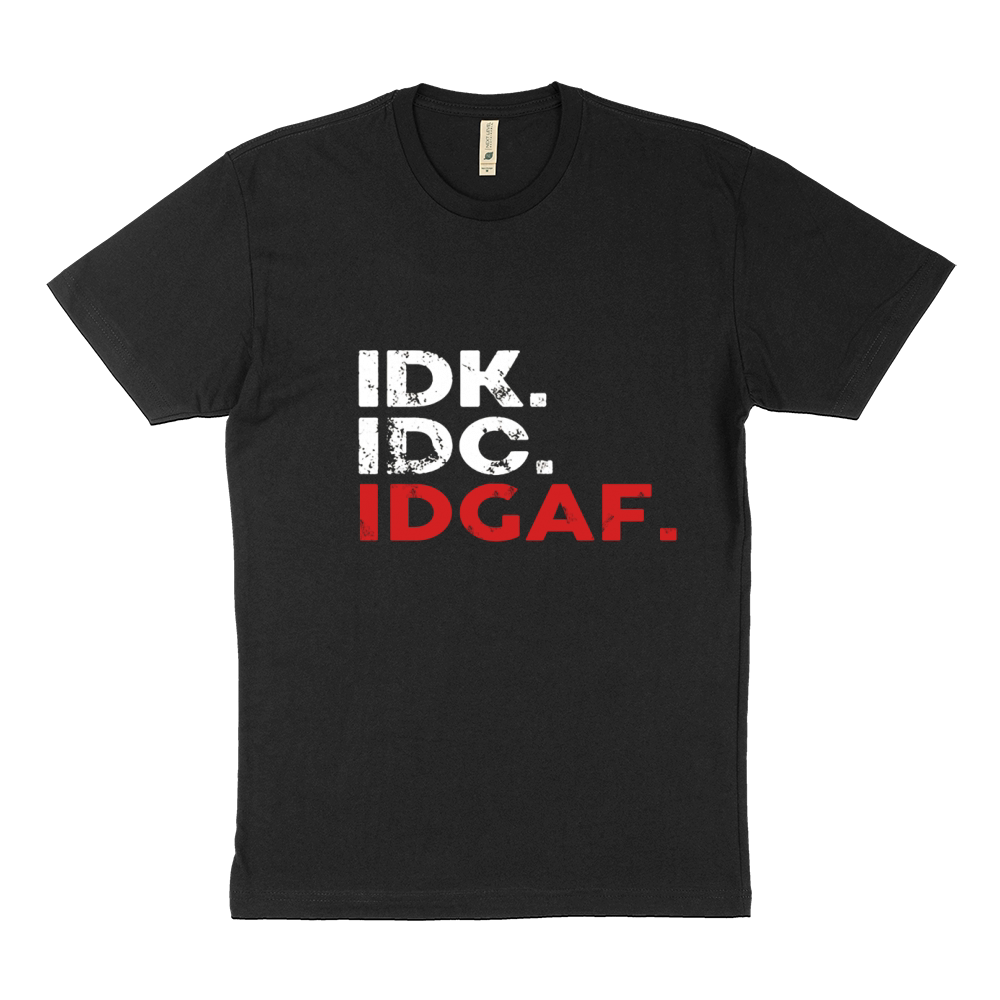 Idk Idc Idgaf Frontside Sustainable T-Shirt