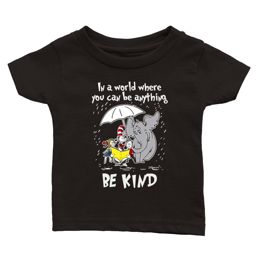 Dr Seuss In a world where you can be anything be kind shirt Classic Baby Crewneck T-shirt