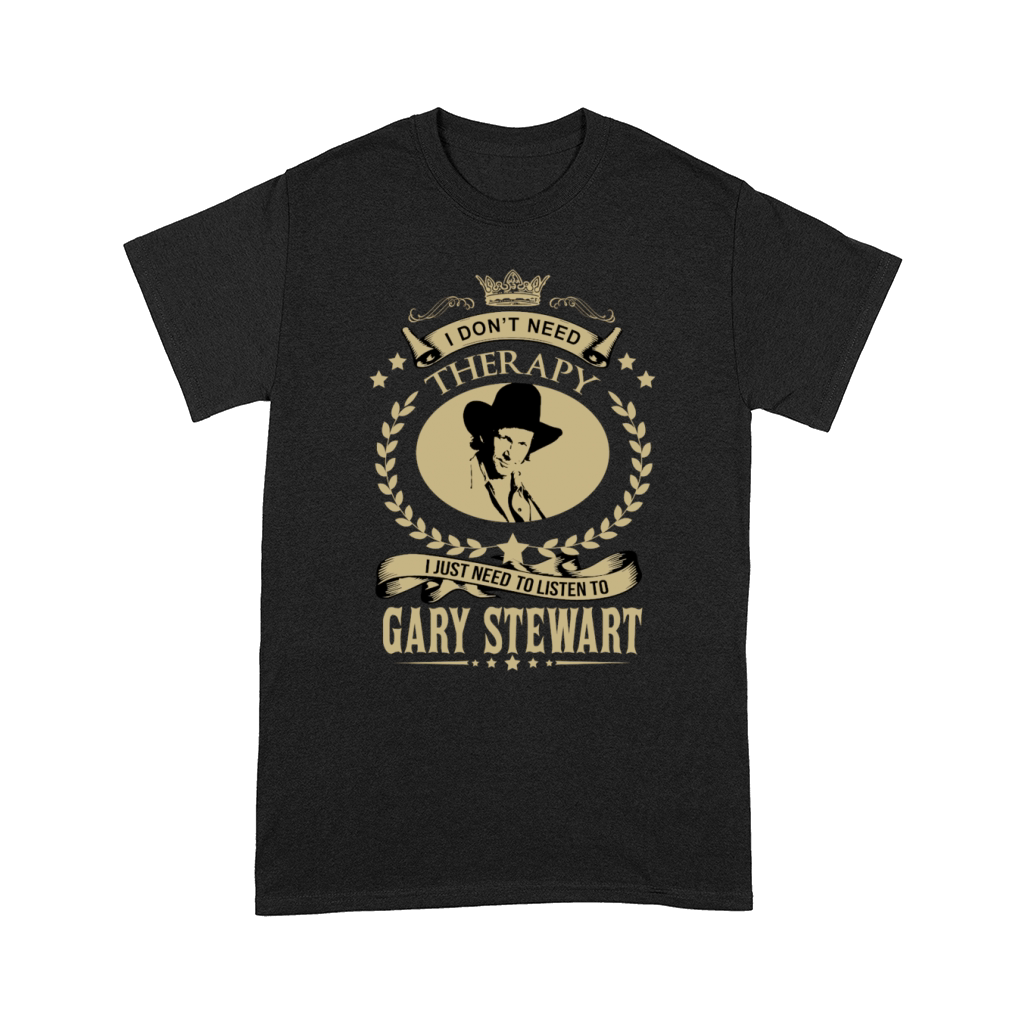 I just need to listen to GARY STEWART Comfort T-shirt