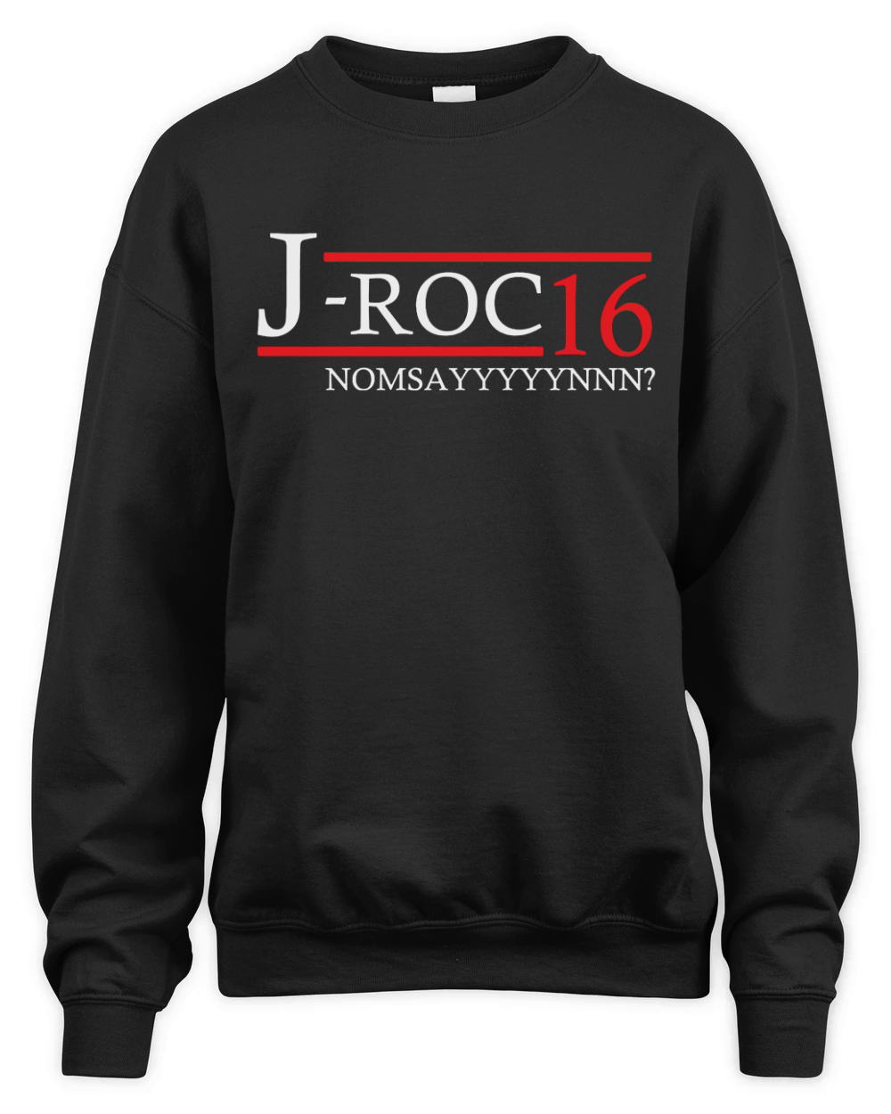 J ROC 16 NOMSAYYYYNN T-Shirt Unisex Premium Crewneck Sweatshirt