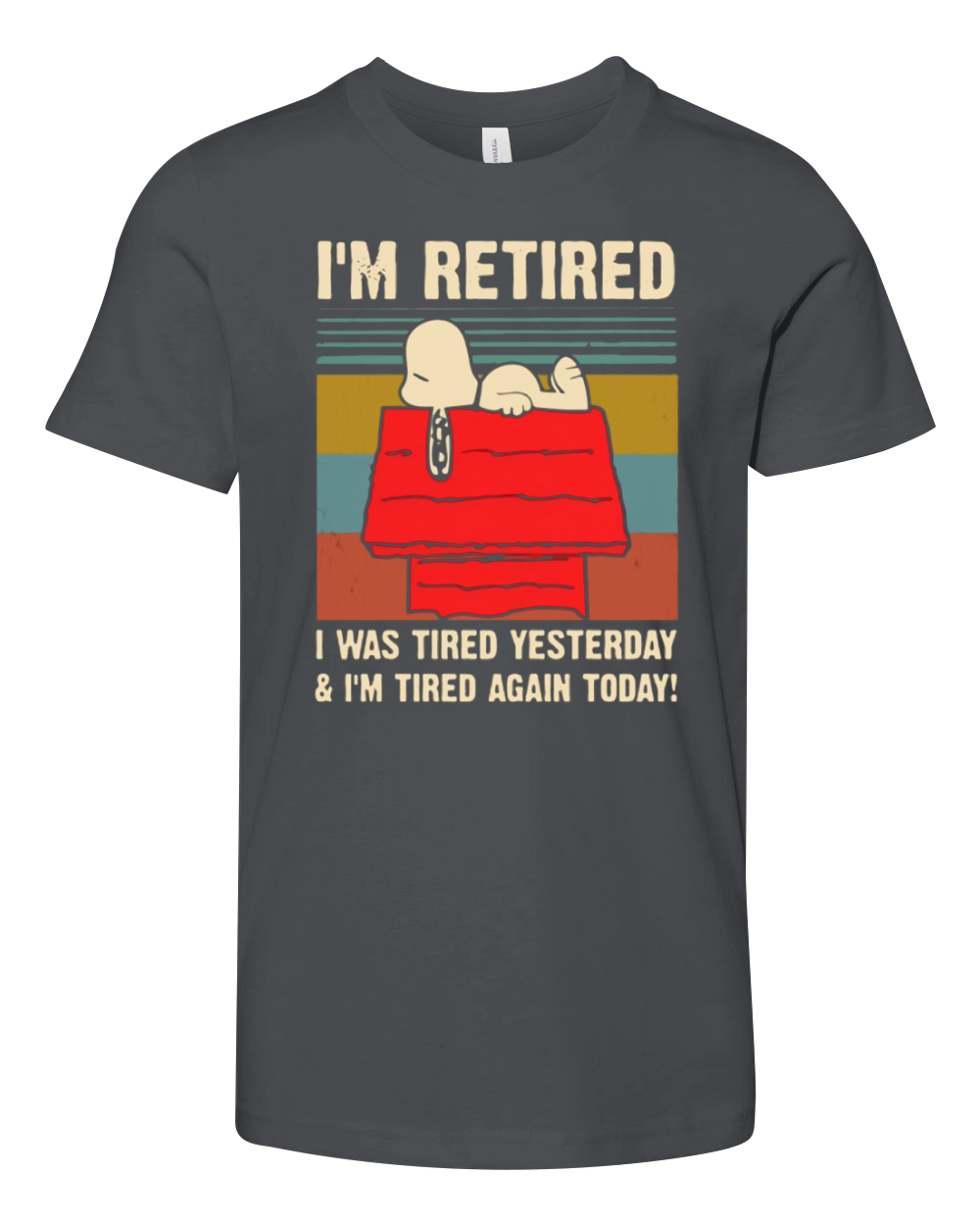 Snoopy i’m retired i was tired yesterday & i’m tired again today shirt Youth Unisex Jersey Tee