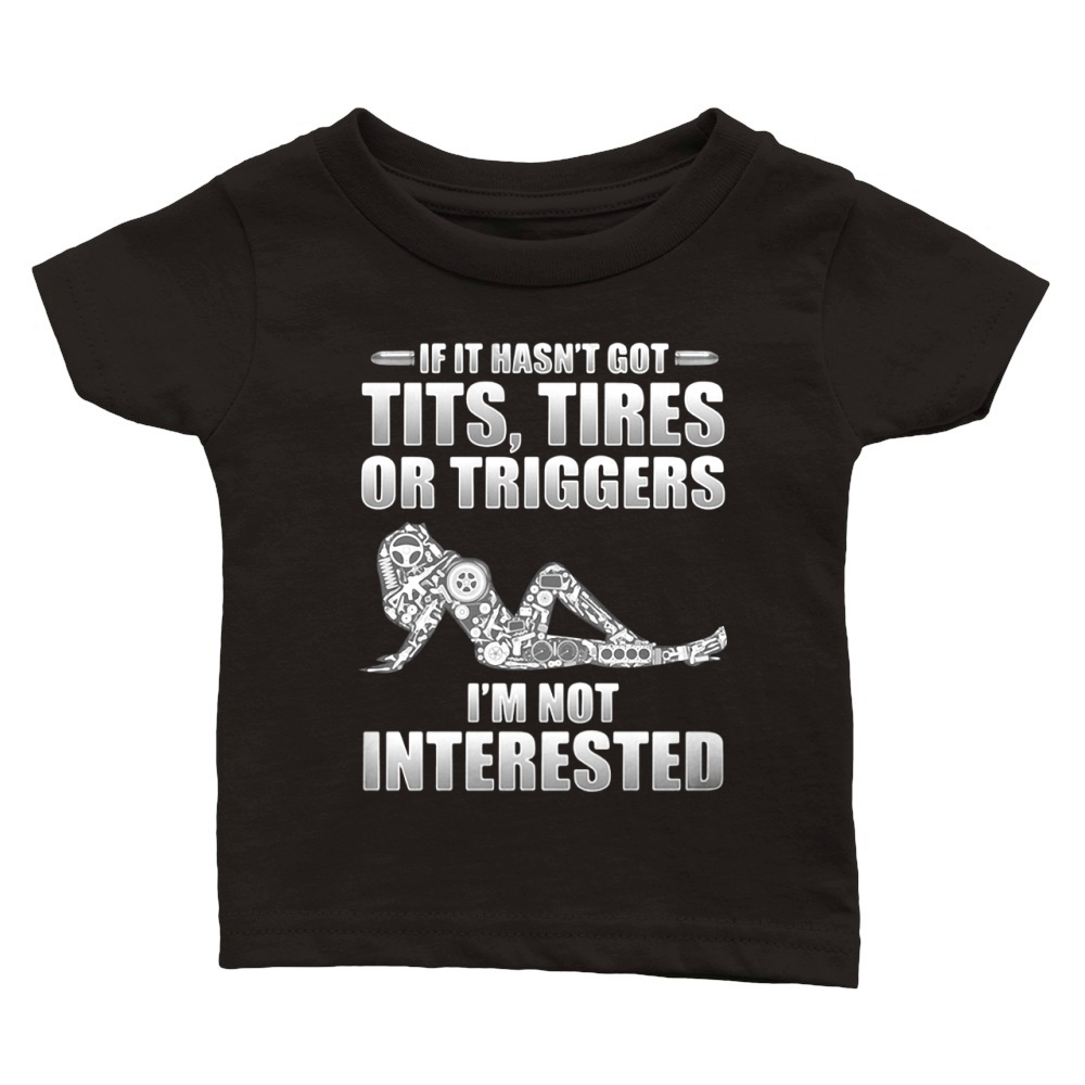 If it hasn't got tits tires or triggers I'm not interested shirt Classic Baby Crewneck T-shirt