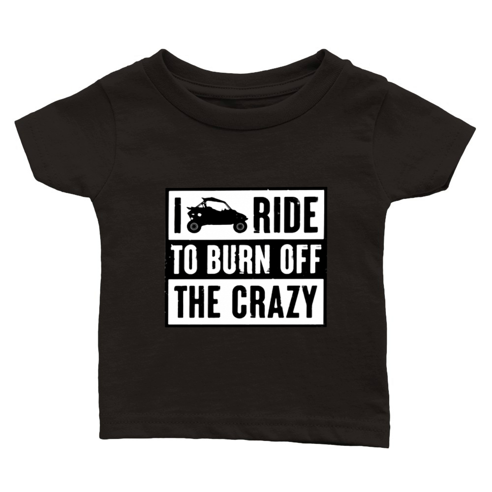Polaris RZR I ride to burn off the crazy shirt Classic Baby Crewneck T-shirt