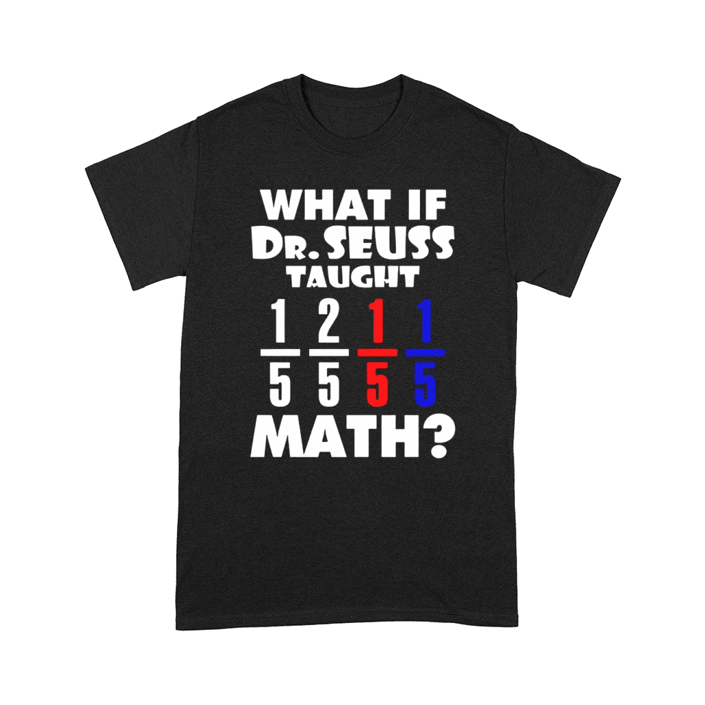 What If Dr Seuss TAught Math Comfort T-shirt