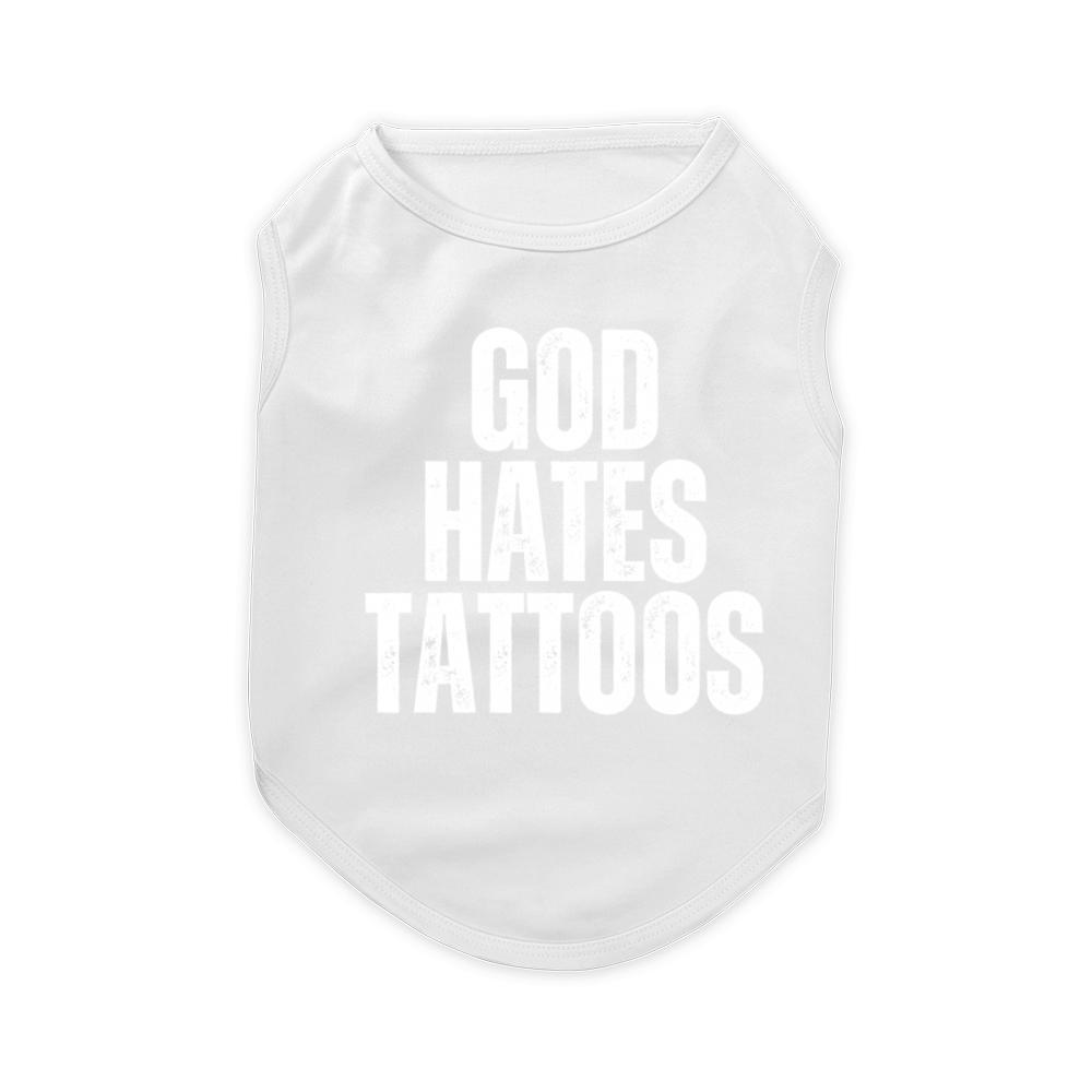 God Hates Tattoos Tattooing I Anti Tattoo Funny Pet T-Shirt