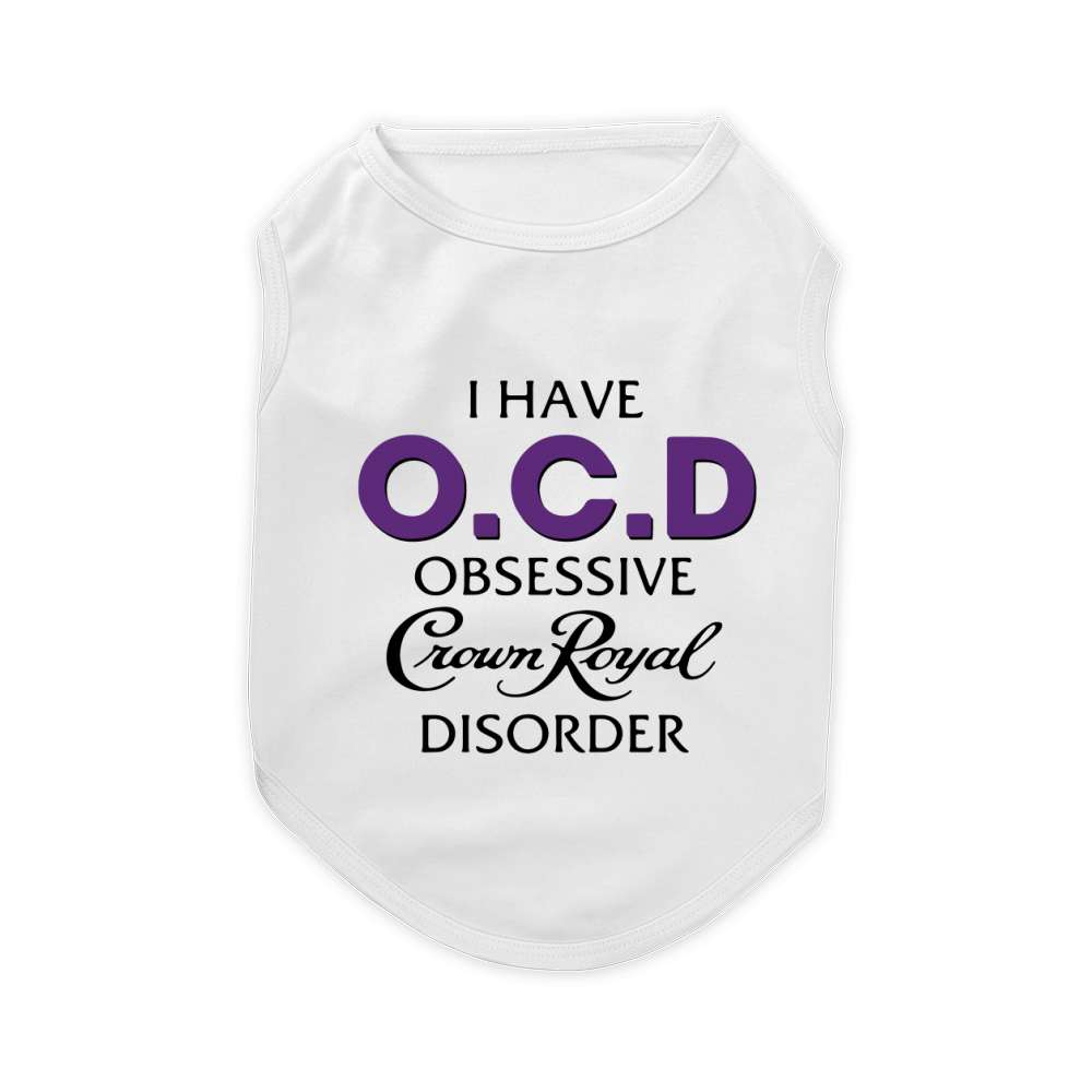 I have OCD obsessive Crown Royal disorder Pet T-Shirt