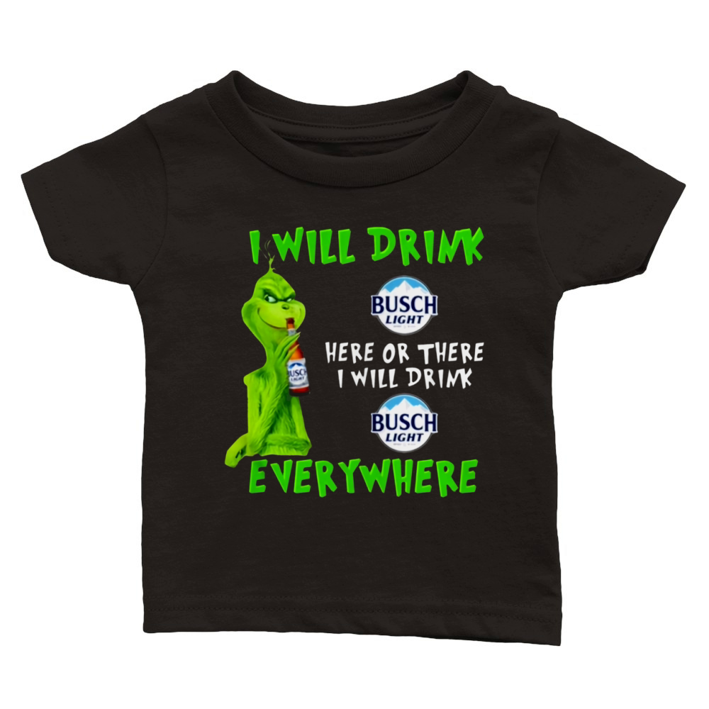 Grinch i will drink Busch Light beer here or there i will drink everywhere sweater Classic Baby Crewneck T-shirt