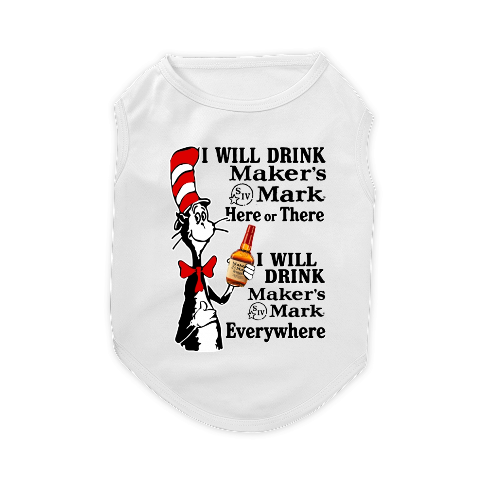 I will drink Maker's Mark here or there Pet T-Shirt