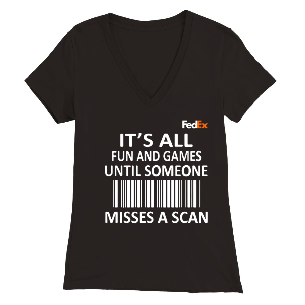 FedEx it’s all fun and games until someone misses a scan shirt Premium Womens V-Neck T-shirt
