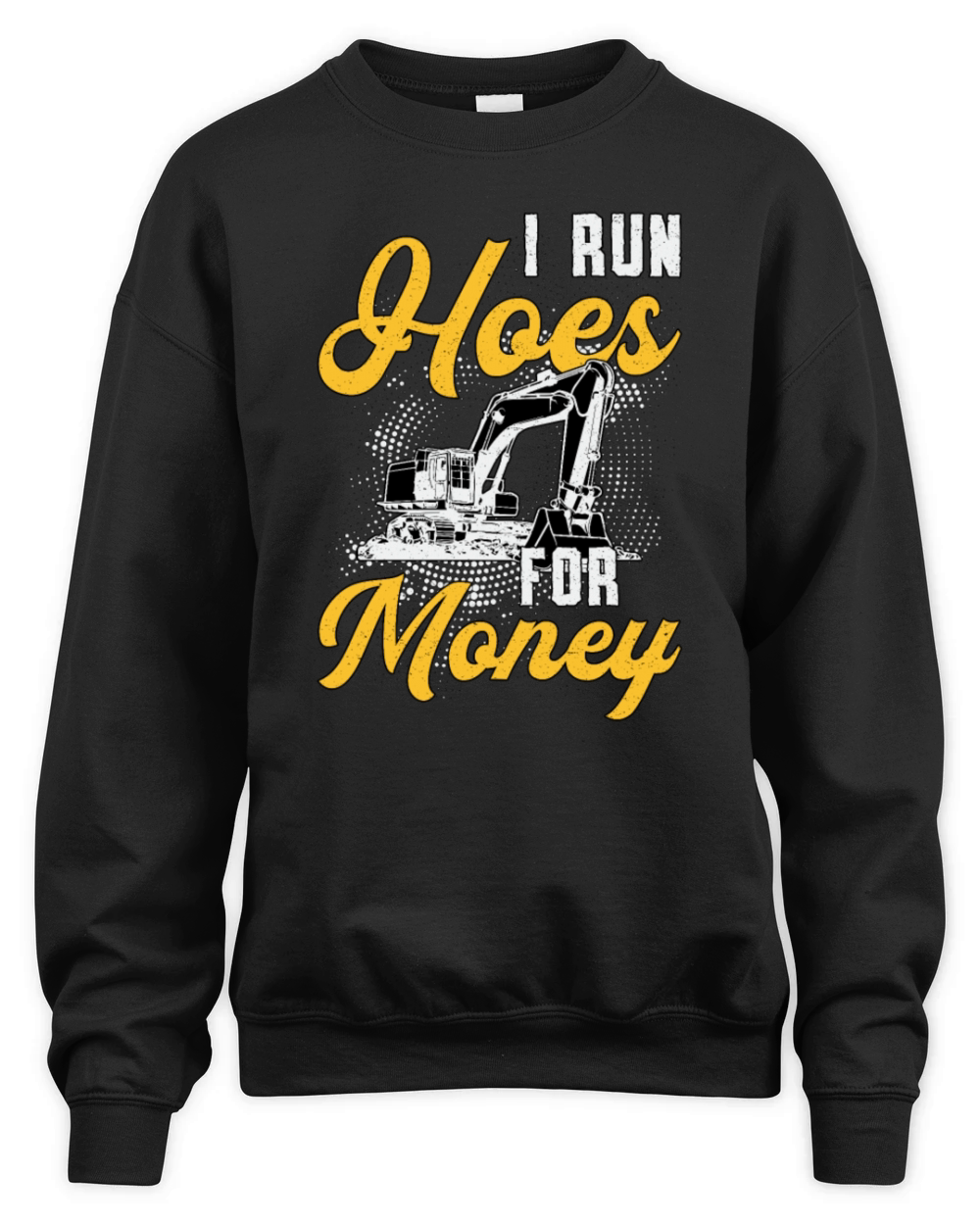 Excavator I Run Hoes For Money Construction Worker Unisex Premium Crewneck Sweatshirt