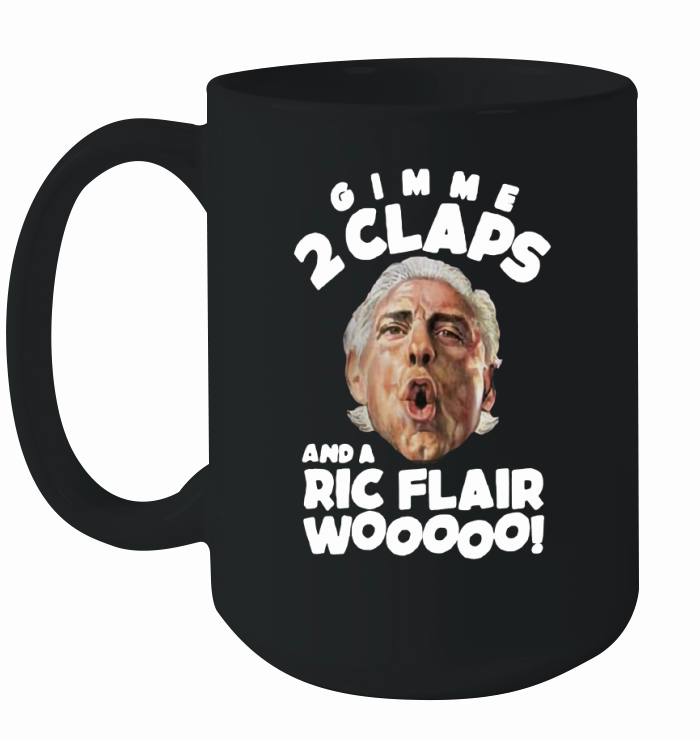 Gimme 2 Claps and a Ric Flair wooo shirt Ceramic Mug