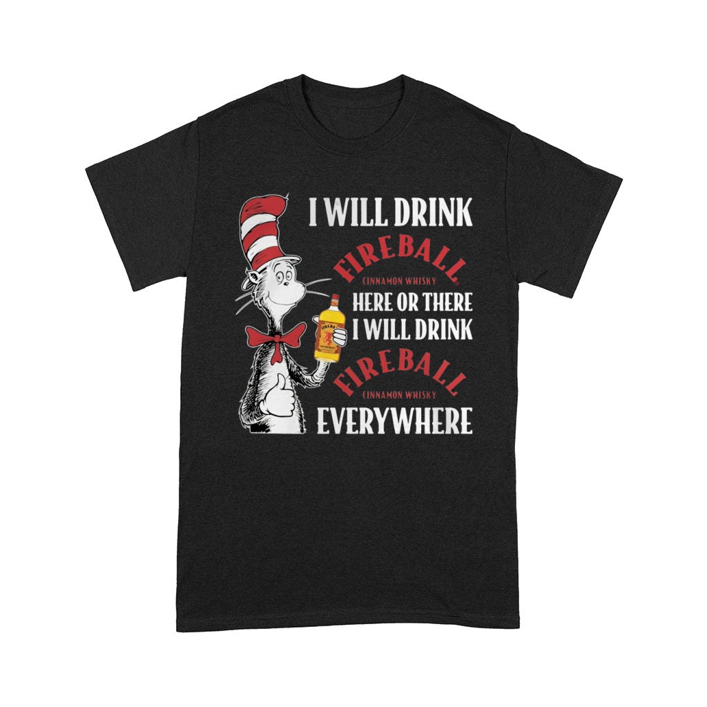 Dr Seuss I will drink Fireball Cinnamon Whisky here or there Comfort T-shirt