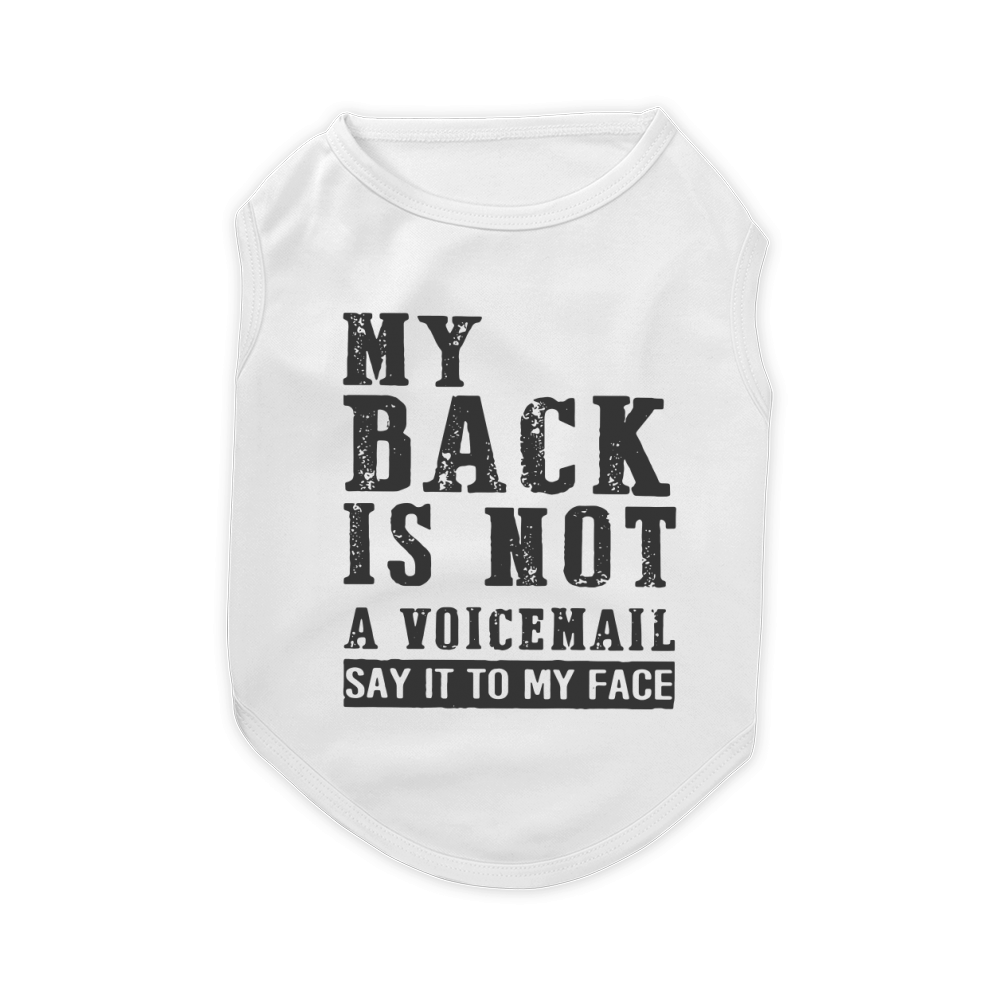 My back is not a voicemail say it to my face Pet T-Shirt