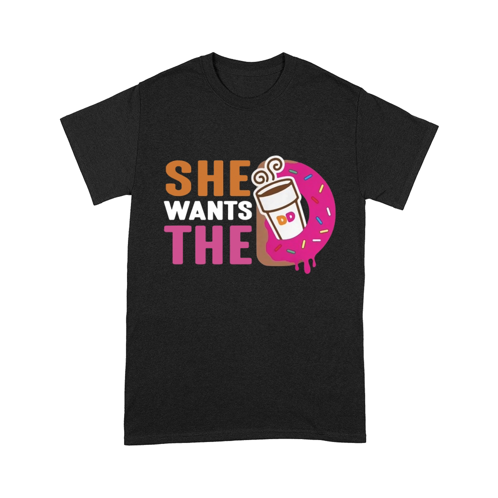 She Wants the D Shirt