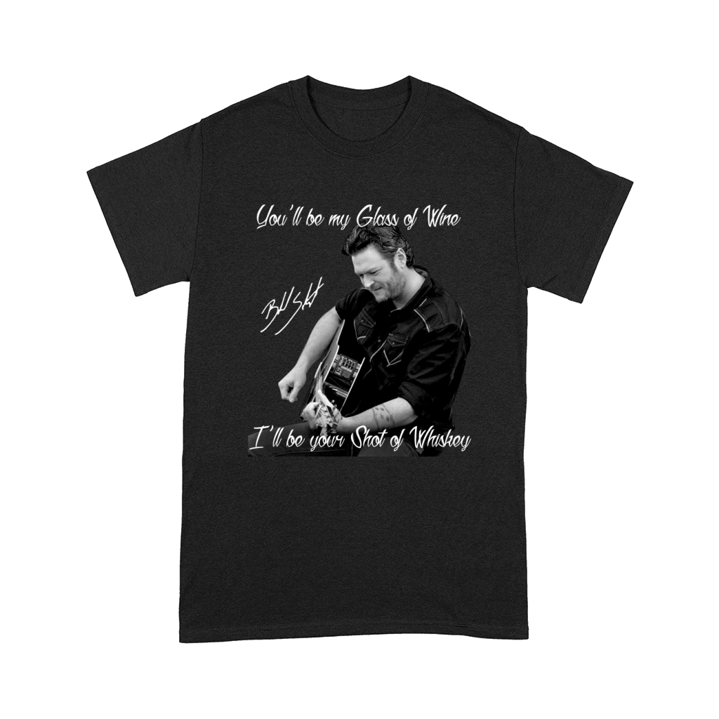 You Will Be My Glass Of Wine Blake Shelton Comfort T-shirt