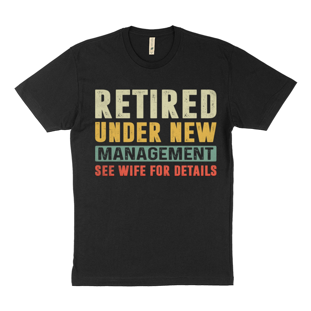 RETIRED UNDER NEW MANAGEMENT SEE WIFE FOR DETAILS Sustainable T-Shirt