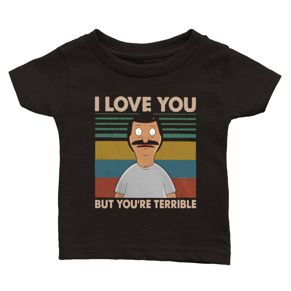 Bobs Burgers I love you but youre terrible vintage shirt Classic Baby Crewneck T-shirt