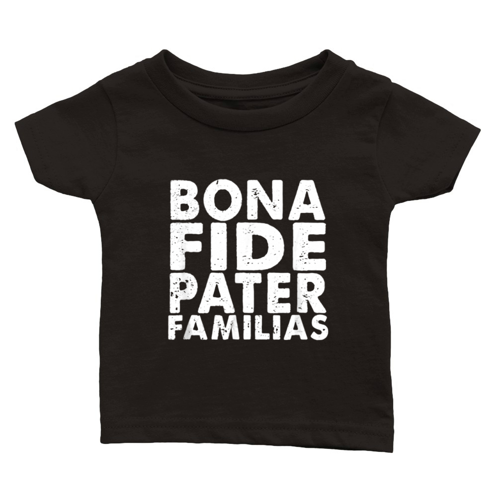 Mens Bona Fide Pater Familias Best Dad Father's Day shirt Classic Baby Crewneck T-shirt