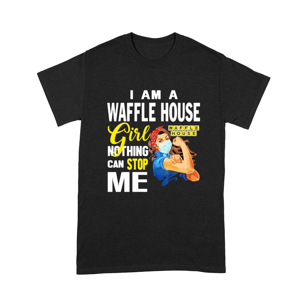 I Am A Waffle House Girl Nothing Can Stop Me Coronavirus shirth Comfort T-shirt