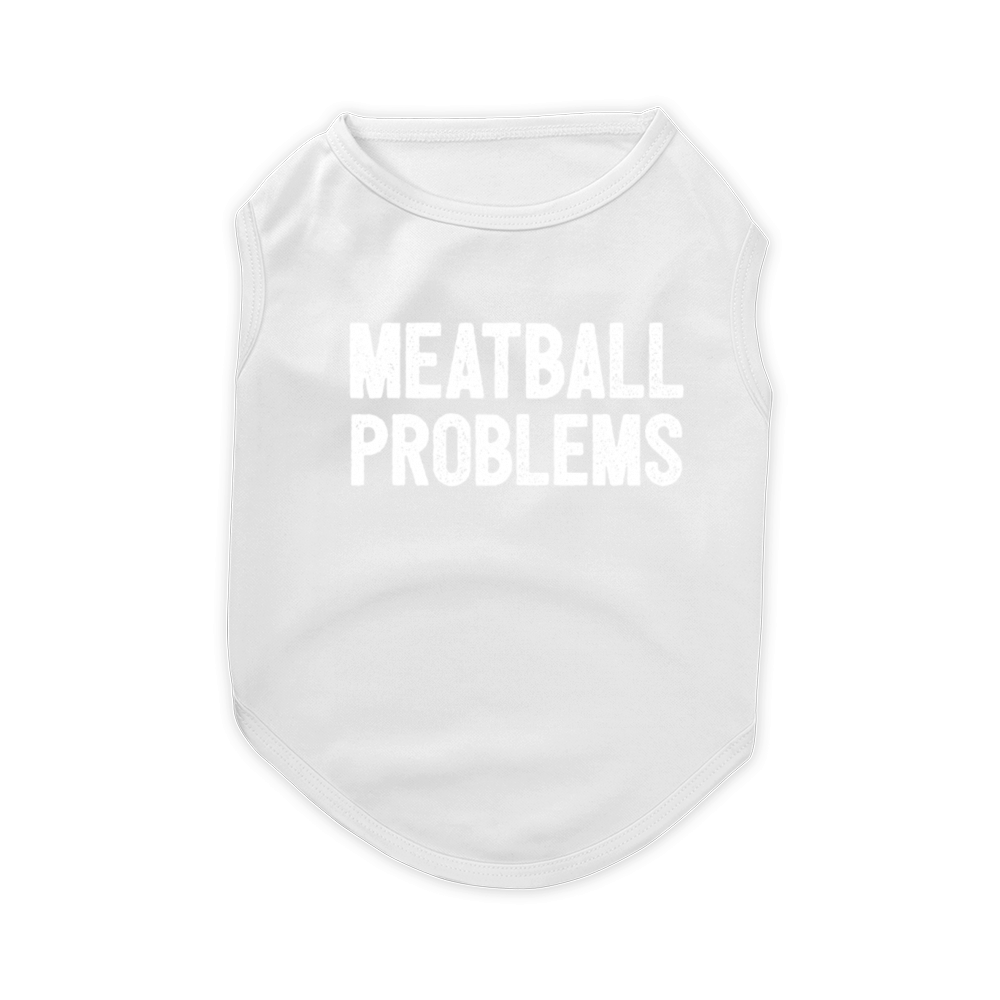 Meatball Problems Pet T-Shirt