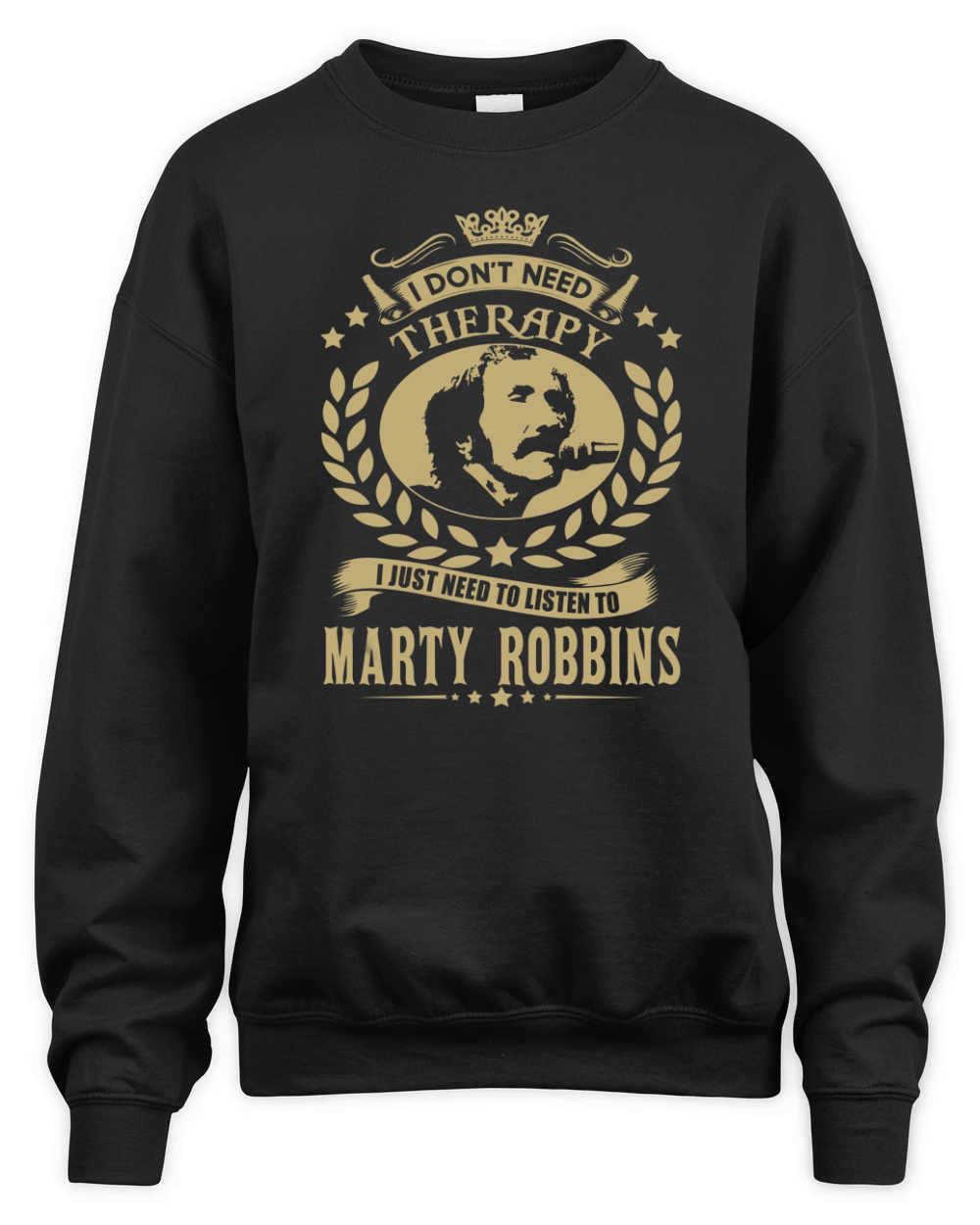 I Dont Need Therapy I Just Need To Listen To Marty Robbins TShirt Unisex Premium Crewneck Sweatshirt