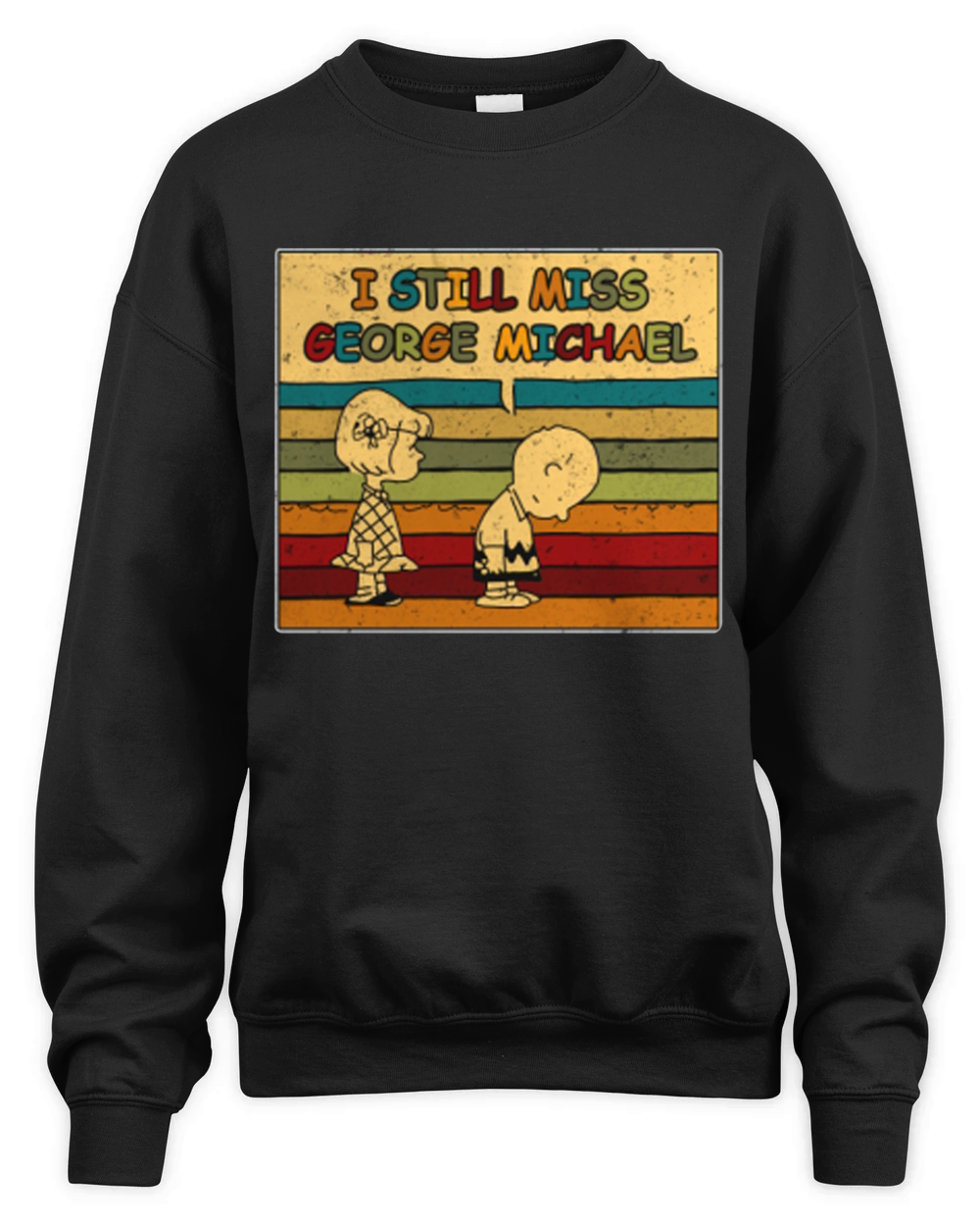 I still miss George Michael - Sweat Shirt Unisex Premium Crewneck Sweatshirt