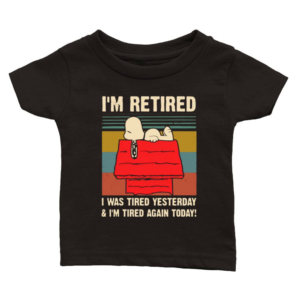 Snoopy i’m retired i was tired yesterday & i’m tired again today shirt Classic Baby Crewneck T-shirt