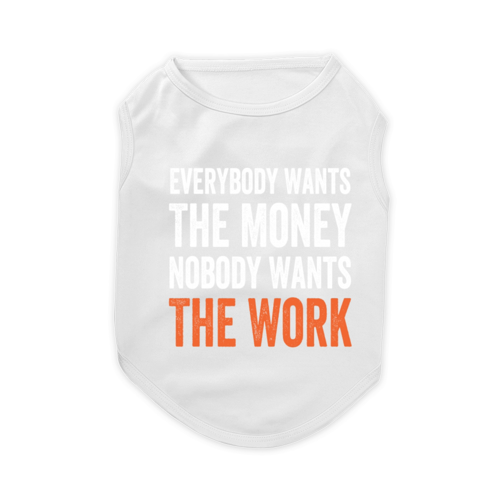 Everybody Wants The Money Nobody Wants The Work Pet T-Shirt