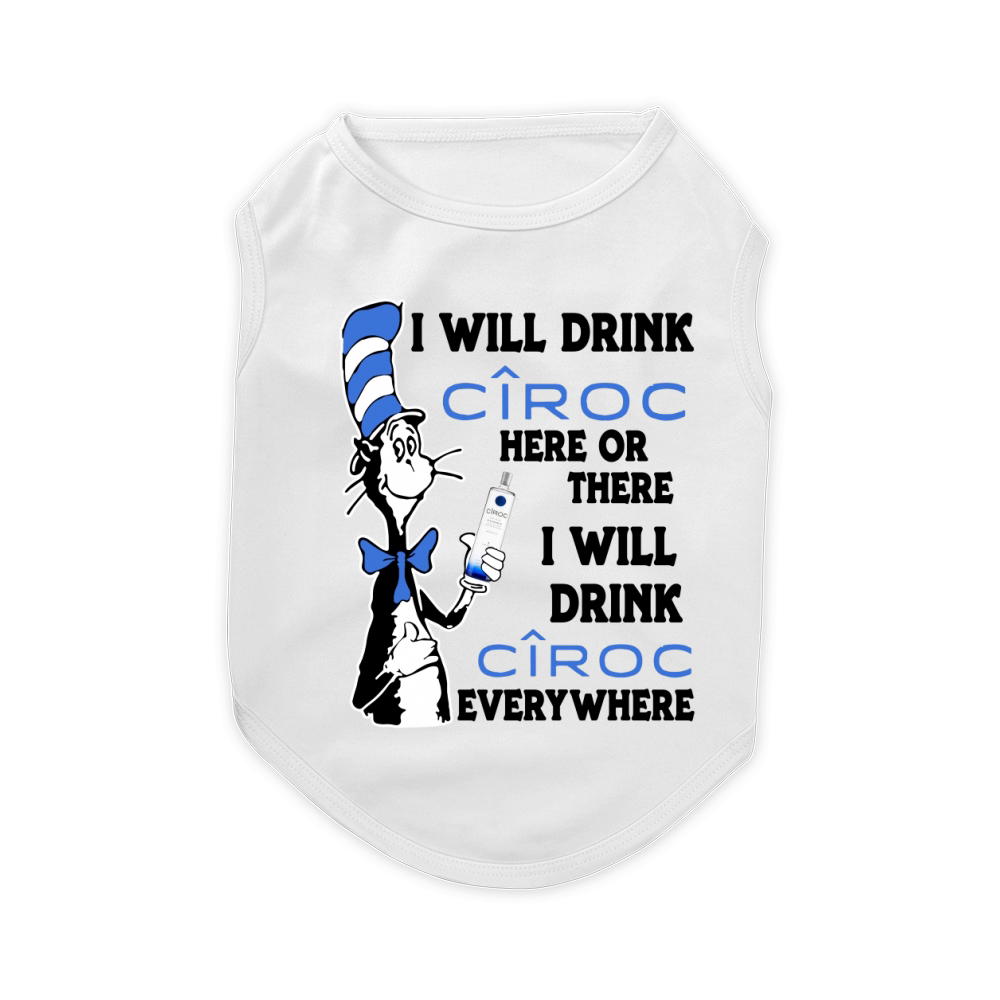 I will drink Ciroc here or there Pet T-Shirt