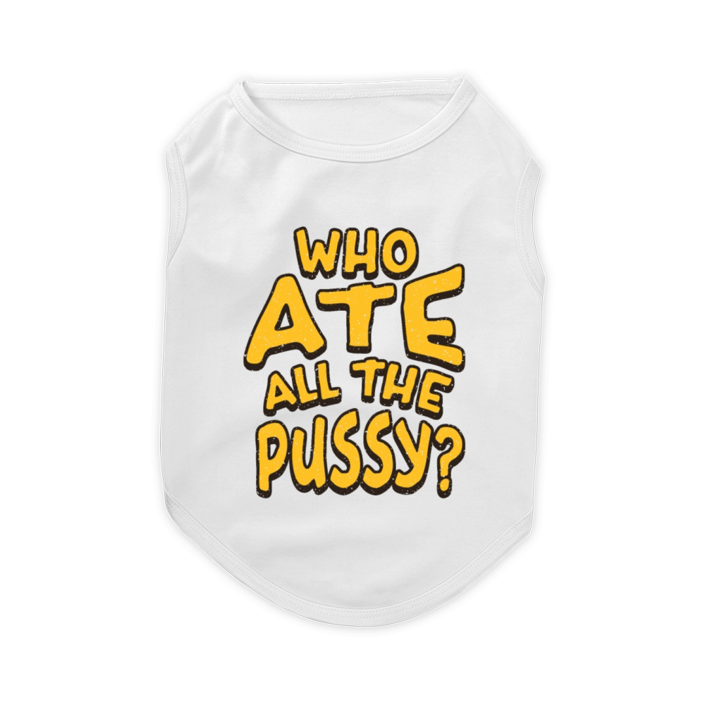 Who Ate All The Pussy Retro Text Pet T-Shirt