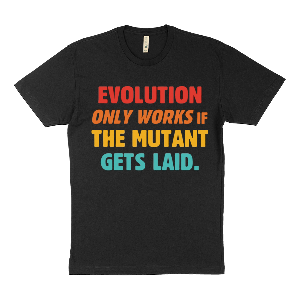 Evolution Only Works If The Mutant Gets Laid Sustainable T-Shirt