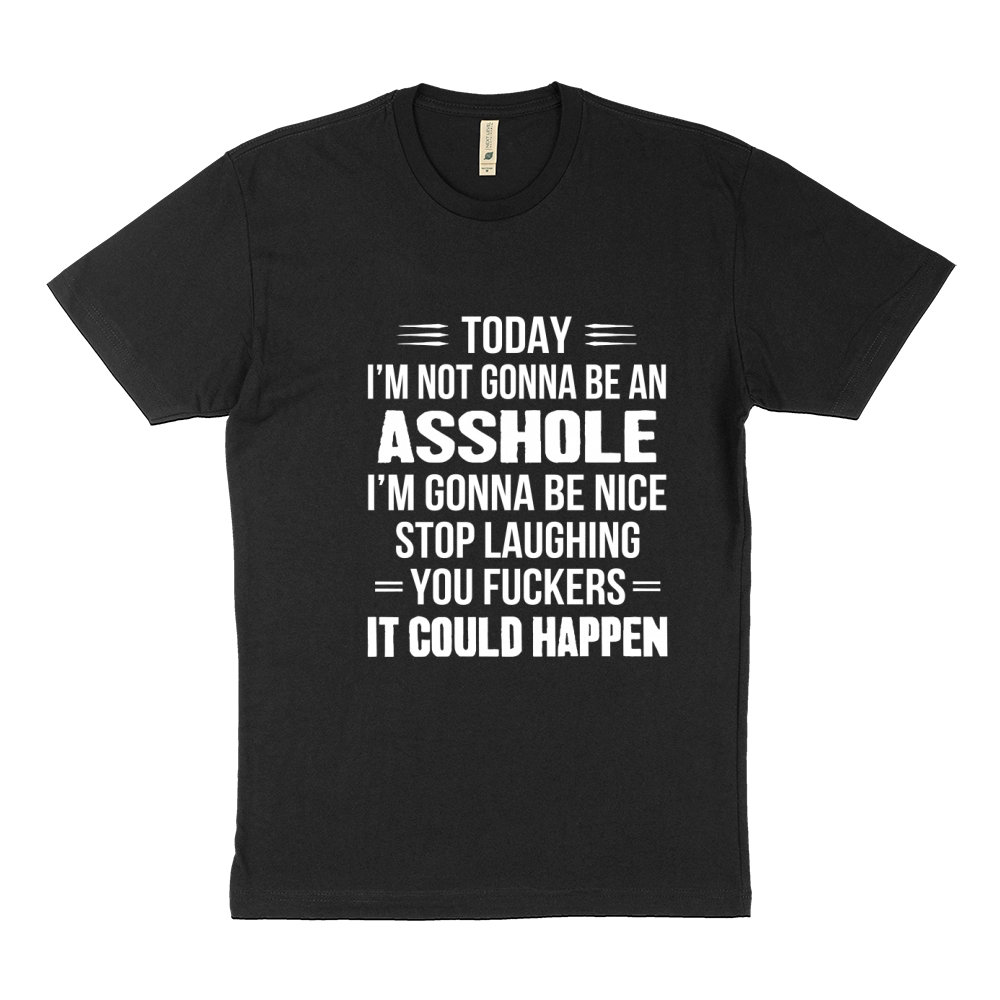 today i'm gonna be an asshole Sustainable T-Shirt