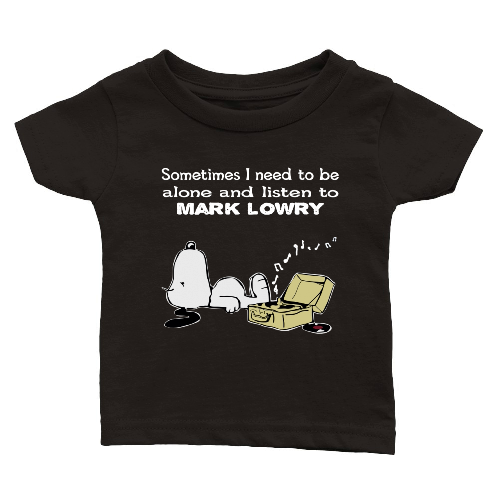 Sometimes I need to be alone and listen to Mark Lowry Classic Baby Crewneck T-shirt