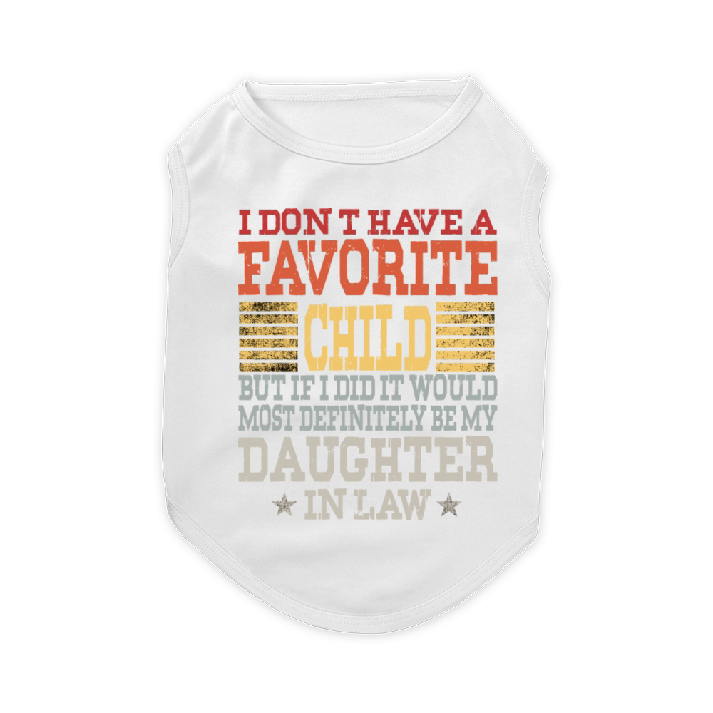 Favorite Child Most Definitely My Daughter In Law Pet T-Shirt