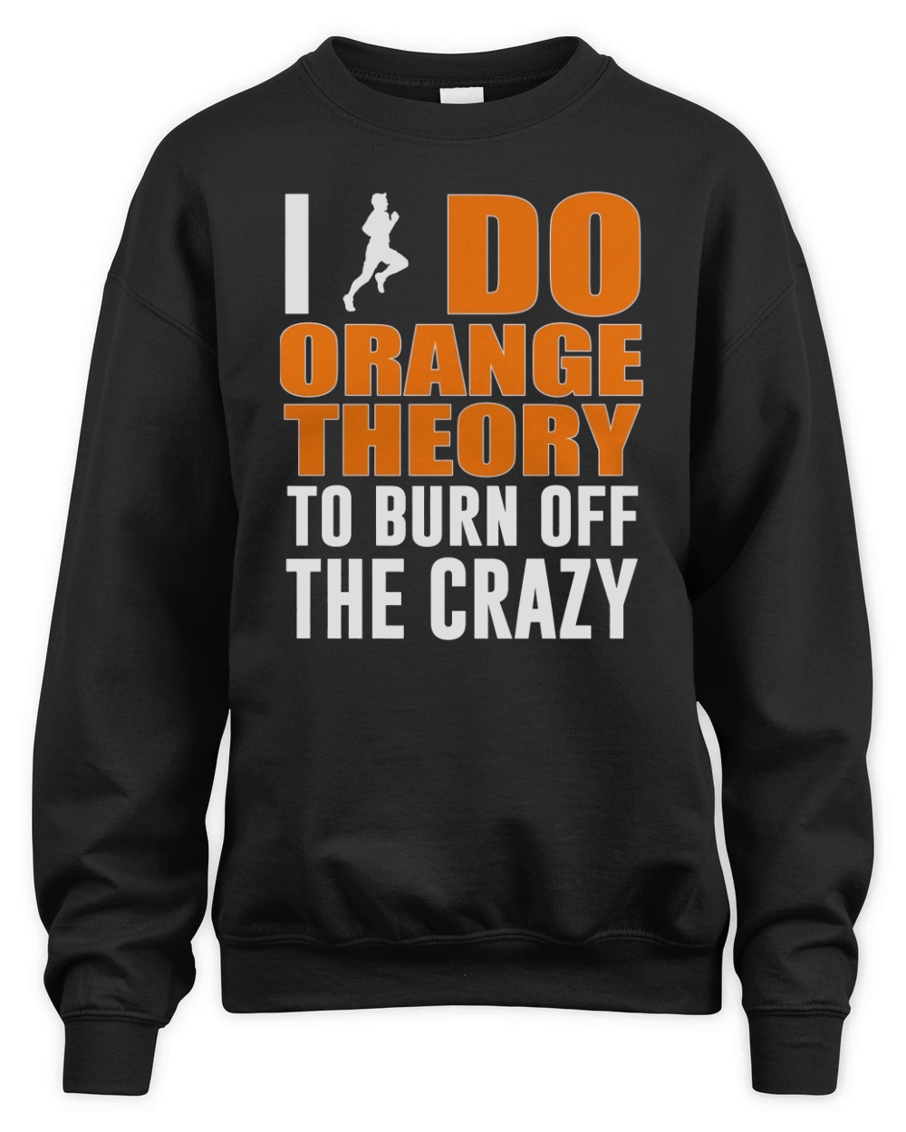 I Do Orange Theory To Burn Off The Crazy Unisex Premium Crewneck Sweatshirt