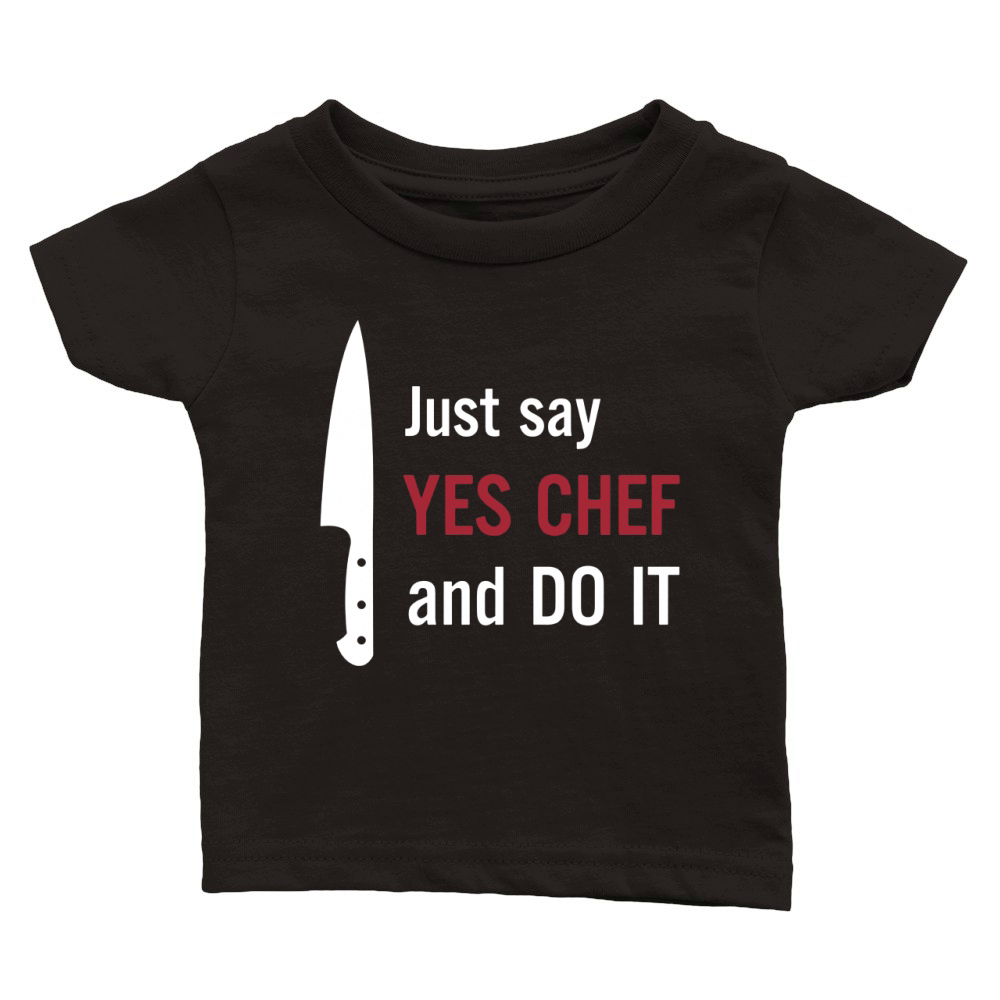 just say Yes Chef and do it Classic Baby Crewneck T-shirt