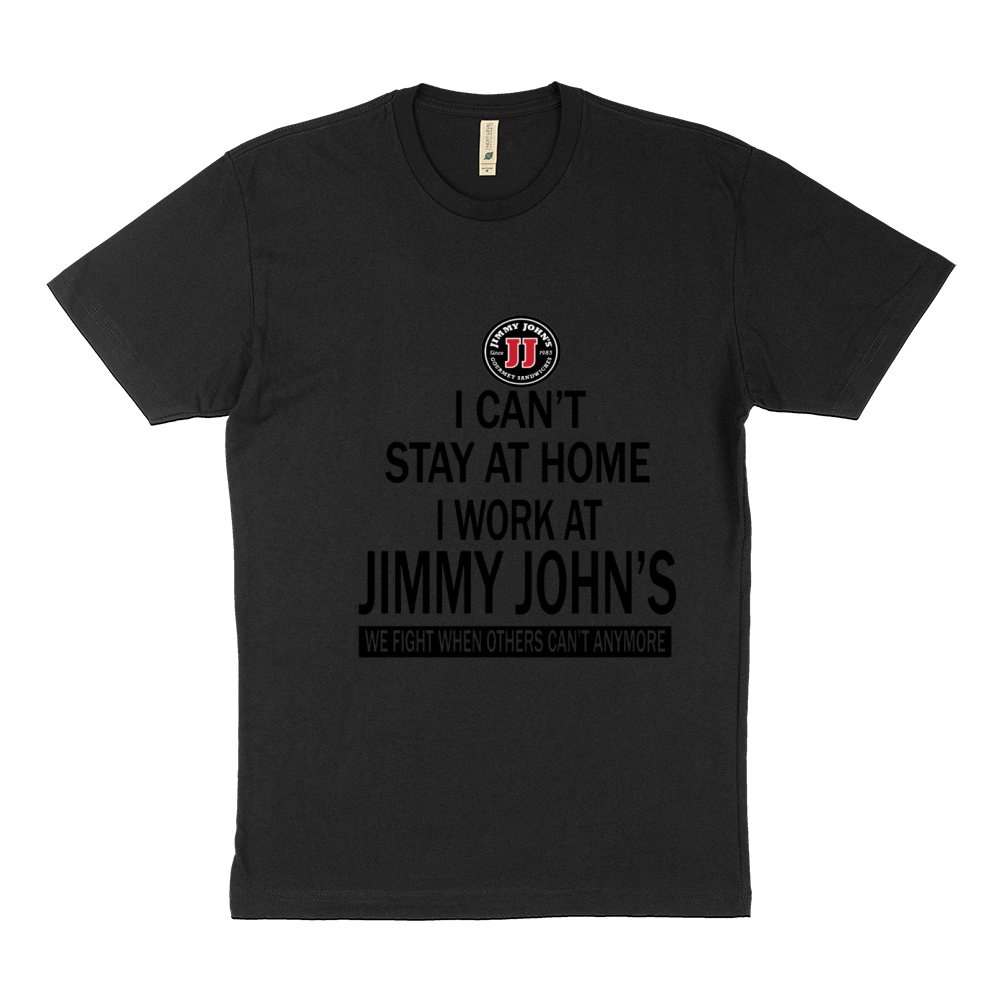 I cant stay at home I work at Jimmy Johns we fight shirt Sustainable T-Shirt