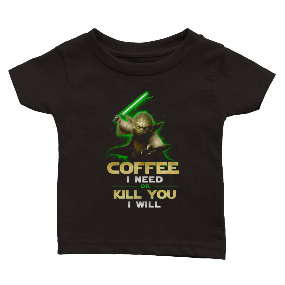 Coffee I Need Or Kill You I Will Classic Baby Crewneck T-shirt