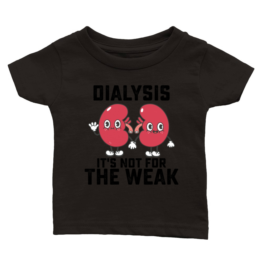 Dialysis Its Not For The Weak Classic Baby Crewneck T-shirt
