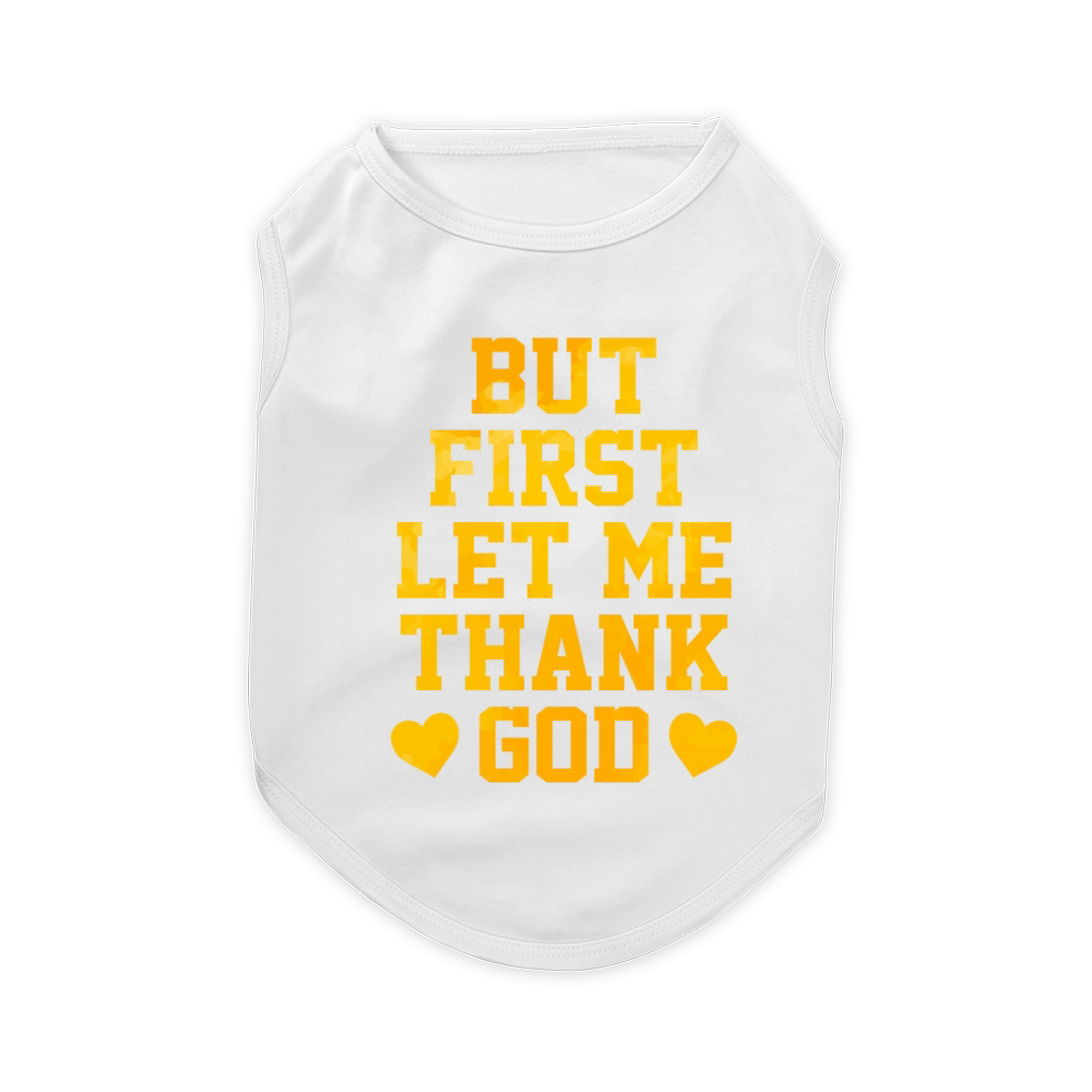 But First Let Me Thank God Pet T-Shirt