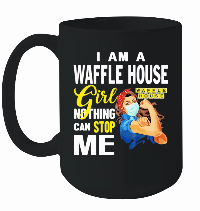 I Am A Waffle House Girl Nothing Can Stop Me Coronavirus shirth Ceramic Mug