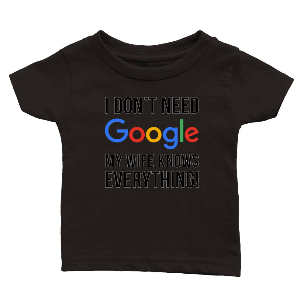 I don't need google my wife knows everything Classic Baby Crewneck T-shirt