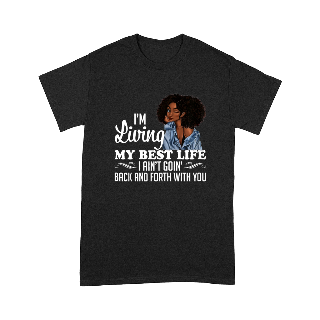 I’m Living My Best Life I Ain’t Going Back & Forth With You shirt Comfort T-shirt