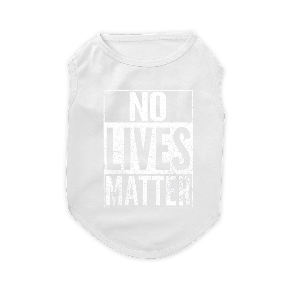 NO LIVES MATTER Pet T-Shirt