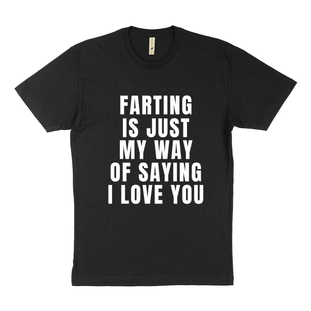 Farting Is Just My Way Of Saying I Love You Funny Sustainable T-Shirt