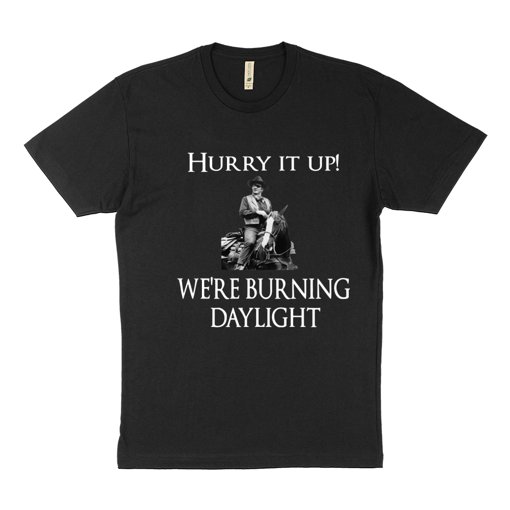 Hurry it up were burning daylight Sustainable T-Shirt